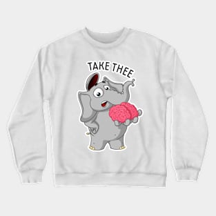 Elephant Nick. Take my brain Crewneck Sweatshirt